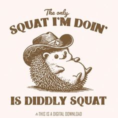 the only squatt i'm doin is diddly squat t - shirt design