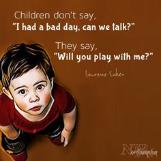 a painting of a child with a quote about children don't say, i had a bad day, can we talk? they say, will you play with me?