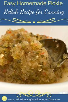 a close up of food in a bowl with a spoon on it and the words easy homemade pickle relish recipe for canning