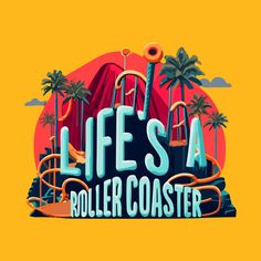 the life's a roller coaster logo with palm trees and mountains in the background