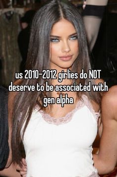 a woman with long hair and blue eyes is posing for the camera, text reads us 2010 - 2012 girls do not deserves to be associated with gen alpha