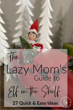 the lazy mom's guide to elf on the shelf with text overlay that reads,