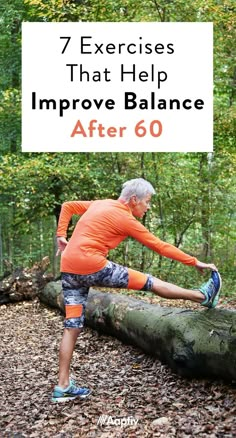 an older man stretching on a log with the words 7 exercises that help improve balance after 60