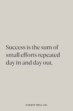 the quote success is the sum of small efforts repeated day in and day out