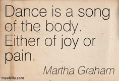 Or of all the in-betweens. Quotes About Dancing, Dancing Quotes Funny, Martha Graham Quotes, Martha Graham Dance, Dancing Quotes, Funny Truths