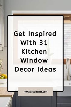 the words get inspired with 3 kitchen window decor ideas