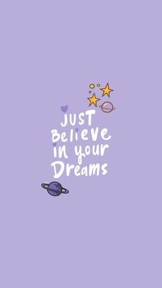 the words just believe in your dreams written on a purple background