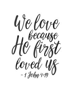 the words we love because he first loved us in black ink on a white background