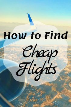 an airplane wing with the words how to find cheap flights