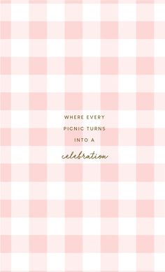 a pink and white gingham pattern with the words where every picnic turns into a celebration