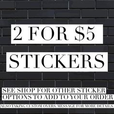 two for $ 5 stickers see shop for other stickers options to add to your order