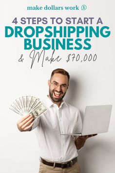 a man holding a laptop and money with the words 4 steps to start a dropshiping business & make $ 10, 000