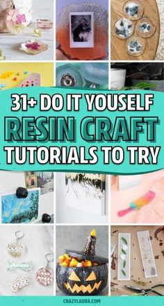 collage of photos with text that reads 31 + do it yourself resinin craft tutors to try