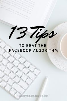 a keyboard, mouse and coffee cup with the title 13 tips to beat the facebook algorithm