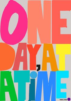 a poster with the words one day at a time in multicolored letters on a gray background