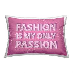 a pink pillow with the words fashion is my only passion on it's side