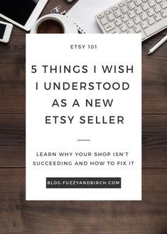 the words 5 things i wish i understand as a new etsy seller on top of a desk