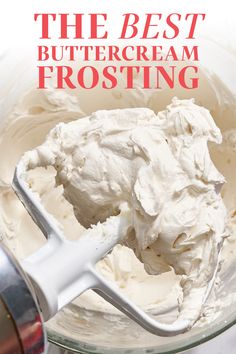 the best buttercream frosting is in a glass bowl with a whisk