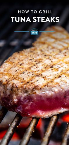 how to grill tuna steaks on the grill with text overlay that reads, how to grill tuna steaks