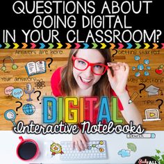 a girl wearing glasses and looking at the camera with text overlay that reads, questions about going digital in your classroom interactive notebooks