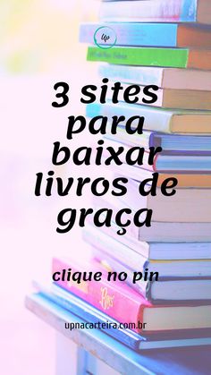 a stack of books with the words 3 sites para baxar livros de graca