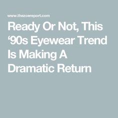 Ready Or Not, This ‘90s Eyewear Trend Is Making A Dramatic Return 90s Eyewear, Brad And Jennifer, Womens Eyewear, Eyewear Trends, The Zoe Report, Warby Parker, Sports Glasses, Old Frames, Statement Bag