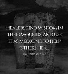 an image with the words, healers find wisdom in their wounds and use it as medicine to help others heal