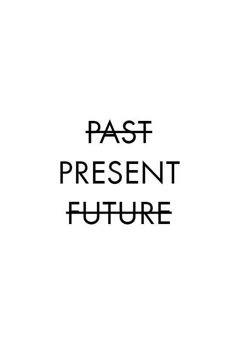 the words past present future are in black and white letters on a white background,