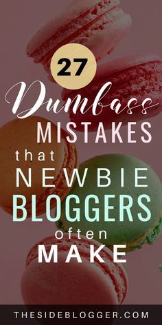 some macaroons with the words 27 dunflosss that newbie bloggers often make