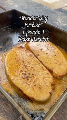 two pieces of bread sitting in a pan with the words wonderful british episode 1, we wish rarebitt