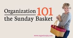 a woman holding a basket with the words organization 101 on it