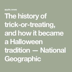 the history of trick - or - treating, and how it become a halloween tradition