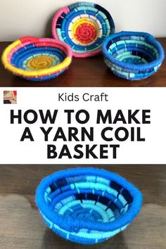 kids craft how to make a yarn coil basket with text overlay that says, how to make a yarn coil basket