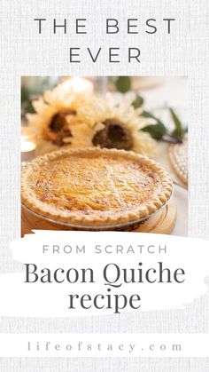 the best ever from scratch bacon quiche recipe