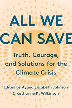 all we can save truth, courage, and solutions for the climate crisis