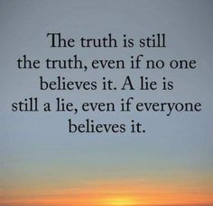 the sun is setting and there is a quote written on it that says, the truth is still the truth, even if no one belies it