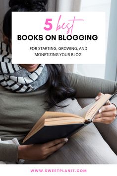 a woman reading a book with the title 5 best books on blogging for starting, growing and monetizing your blog