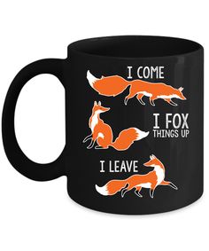 a black coffee mug with three foxes saying i come to fox things up and leave