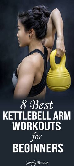 a woman holding a kettle with the words 8 best kettlebell arm workouts for beginners