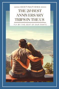 two people sitting on a bench with the text destinations the 20 best anniversary trips in the us