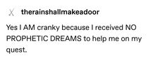 the words are written in black and white on a piece of paper that says,'yes i am cray because i received no prophetic dreams to help me on my quest