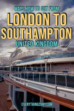 the top deck of a cruise ship with text overlay that reads, ways how to get from london to southampton united kingdom