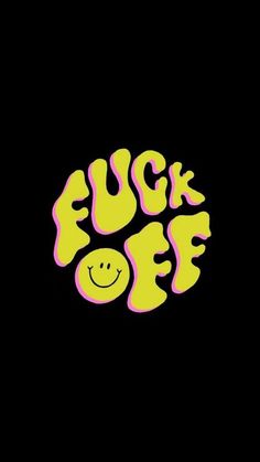 a black background with yellow and pink lettering that says,'f k off '