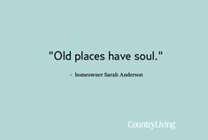 an old place has soul quote on blue background with the words'old places have soul '