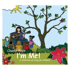 i'm me a collection of songs for children by charlotte hope, illustrated by the author