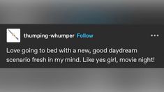 a tweet that reads, thump humper follow love going to bed with a new good daydream