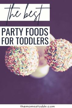 the best party foods for toddlers are these sprinkles and cake pops