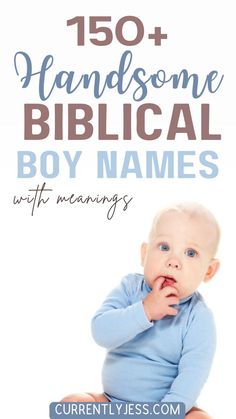 a baby sitting on the ground with text overlay that reads, 150 + handsome biblical boy names