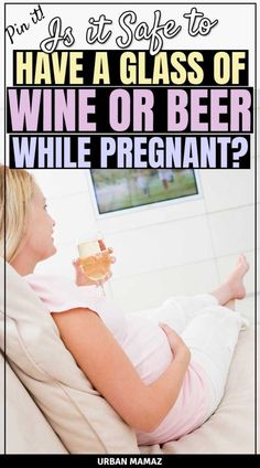 a woman sitting on a couch with a glass of wine in her hand and the caption says, have a glass of wine or beer while pregnant?