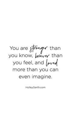 a quote that says you are strong than you know bigger than you feel, and love more than you can even imagine